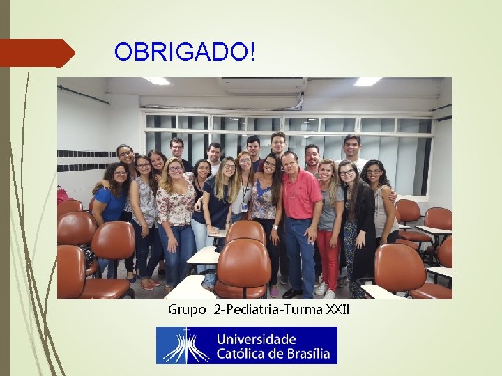 OBRIGADO! Grupo 2 -Pediatria-Turma XXII 