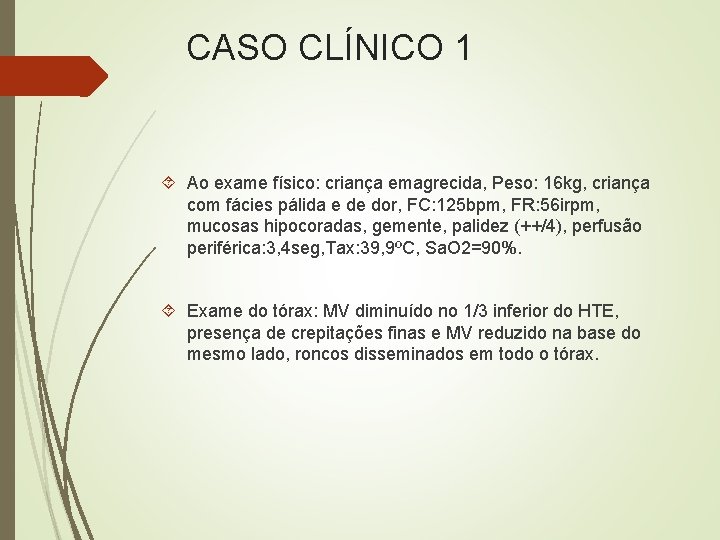 CASO CLÍNICO 1 Ao exame físico: criança emagrecida, Peso: 16 kg, criança com fácies