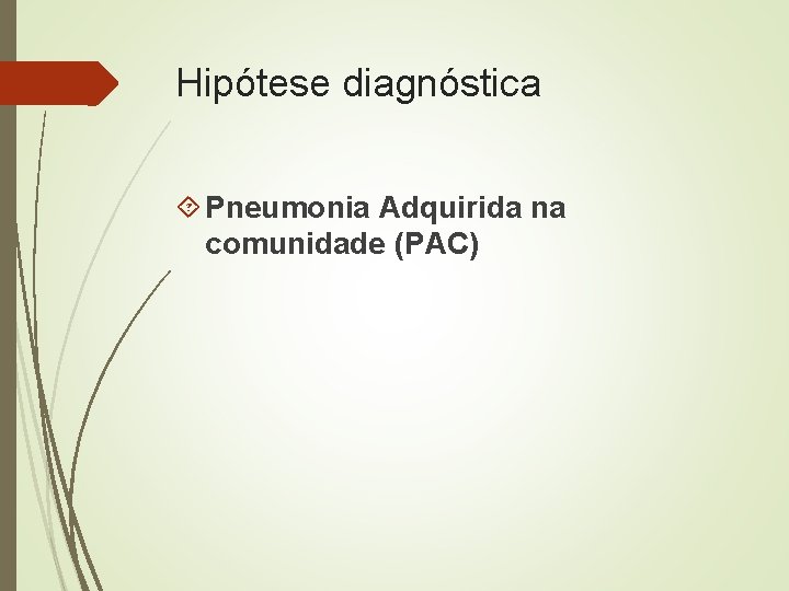 Hipótese diagnóstica Pneumonia Adquirida na comunidade (PAC) 
