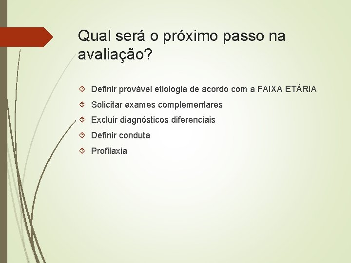 Qual será o próximo passo na avaliação? Definir provável etiologia de acordo com a