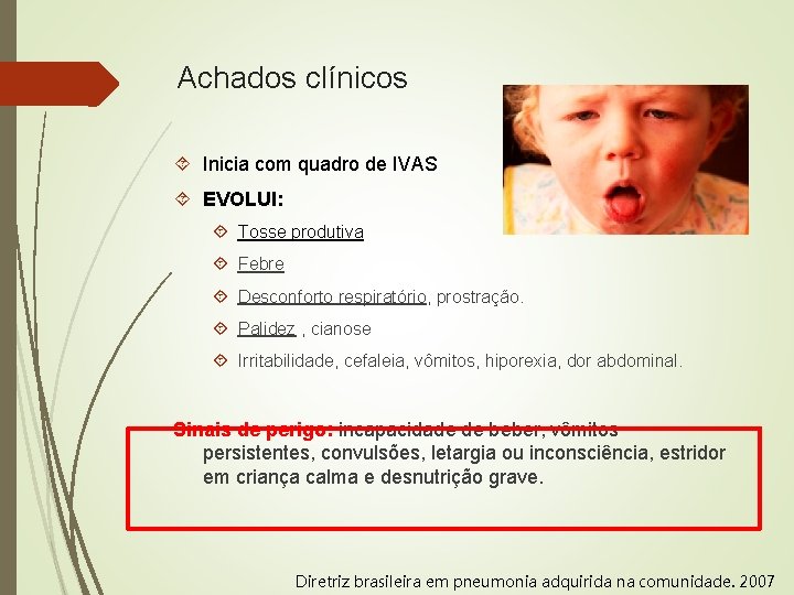Achados clínicos Inicia com quadro de IVAS EVOLUI: Tosse produtiva Febre Desconforto respiratório, prostração.