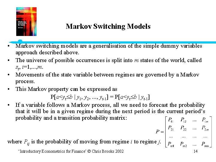 Markov Switching Models • Markov switching models are a generalisation of the simple dummy