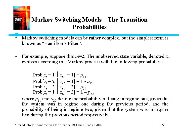 Markov Switching Models – The Transition Probabilities • Markov switching models can be rather