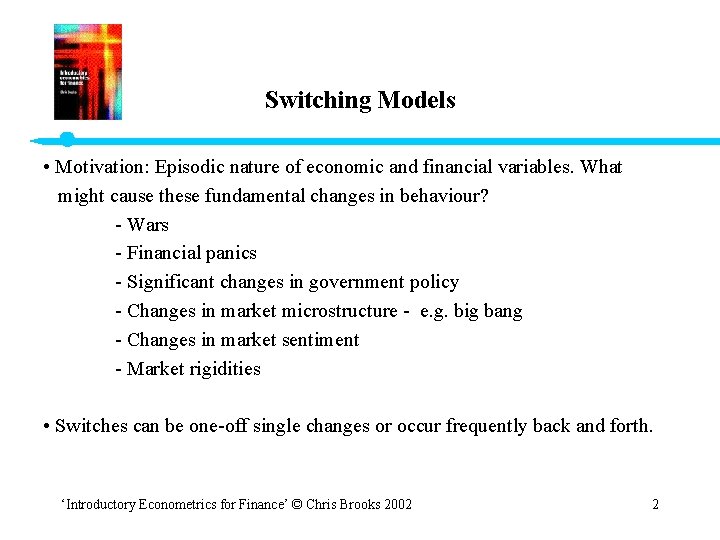 Switching Models • Motivation: Episodic nature of economic and financial variables. What might cause