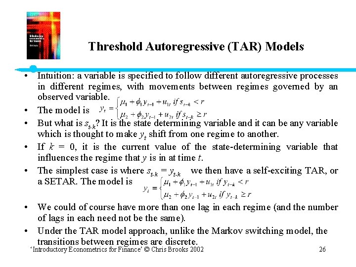 Threshold Autoregressive (TAR) Models • Intuition: a variable is specified to follow different autoregressive