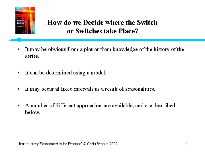 How do we Decide where the Switch or Switches take Place? • It may