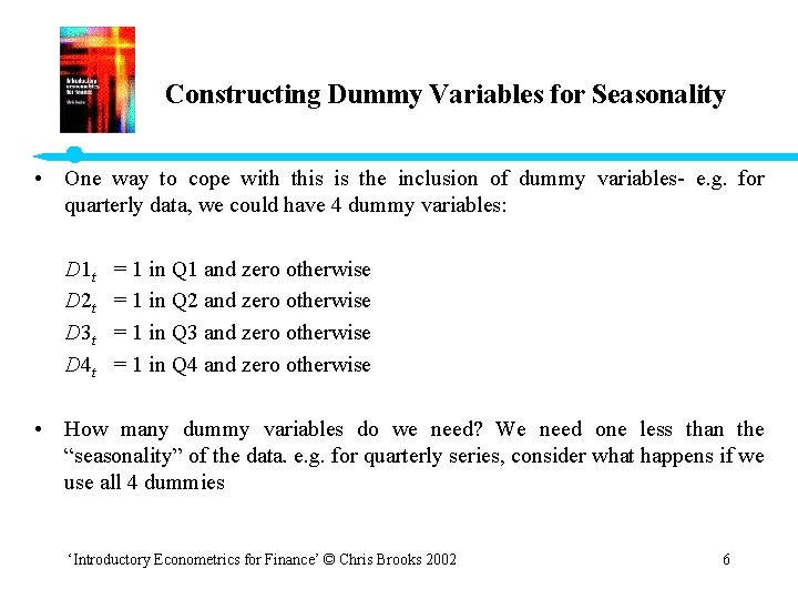 Constructing Dummy Variables for Seasonality • One way to cope with this is the
