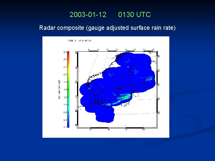 2003 -01 -12 0130 UTC Radar composite (gauge adjusted surface rain rate) 