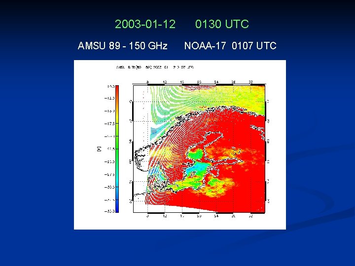 2003 -01 -12 AMSU 89 - 150 GHz 0130 UTC NOAA-17 0107 UTC 