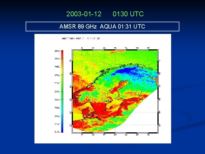 2003 -01 -12 0130 UTC AMSR 89 GHz AQUA 01: 31 UTC 