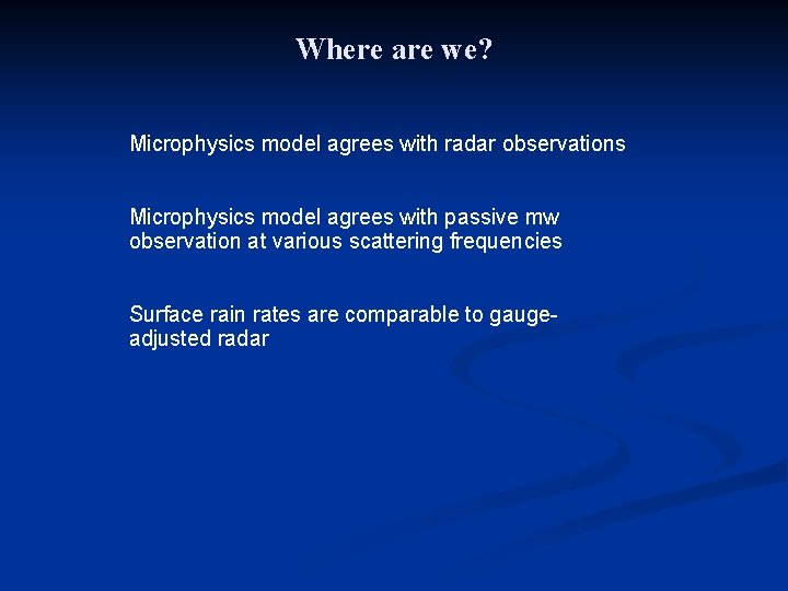 Where are we? Microphysics model agrees with radar observations Microphysics model agrees with passive