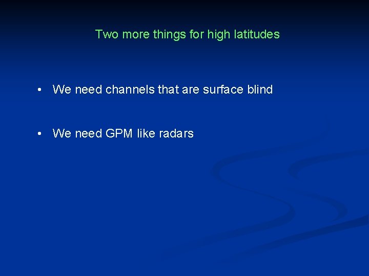 Two more things for high latitudes • We need channels that are surface blind