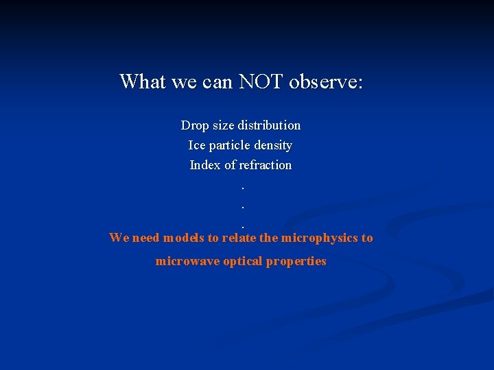 What we can NOT observe: Drop size distribution Ice particle density Index of refraction.