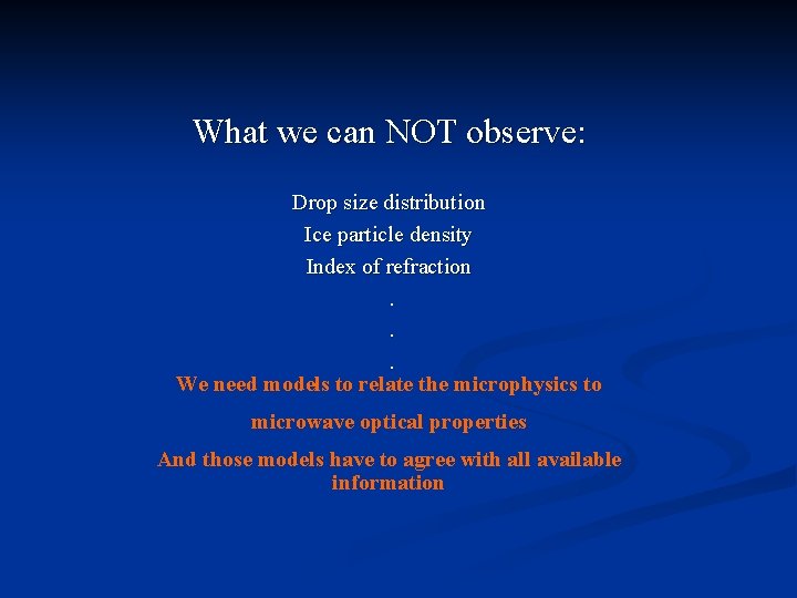 What we can NOT observe: Drop size distribution Ice particle density Index of refraction.