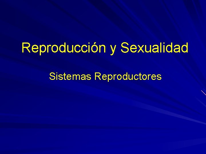 Reproducción y Sexualidad Sistemas Reproductores 