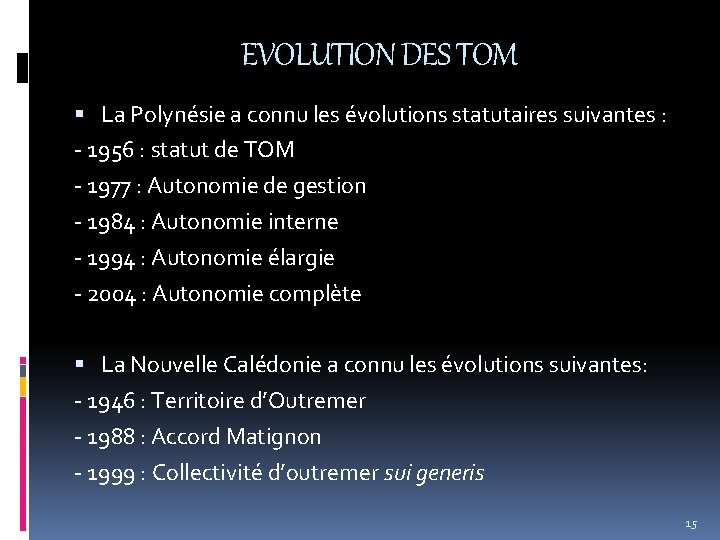 EVOLUTION DES TOM La Polynésie a connu les évolutions statutaires suivantes : - 1956