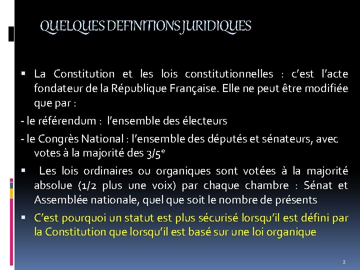 QUELQUES DEFINITIONS JURIDIQUES La Constitution et les lois constitutionnelles : c’est l’acte fondateur de