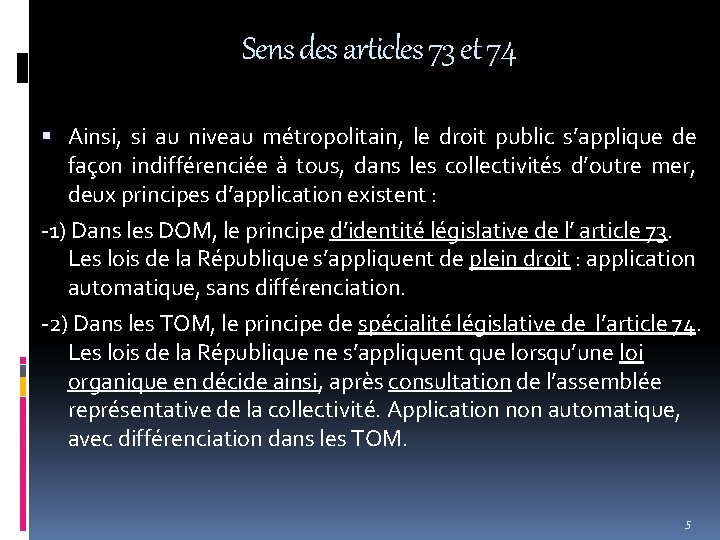 Sens des articles 73 et 74 Ainsi, si au niveau métropolitain, le droit public