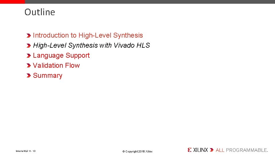 Outline Introduction to High-Level Synthesis with Vivado HLS Language Support Validation Flow Summary Intro