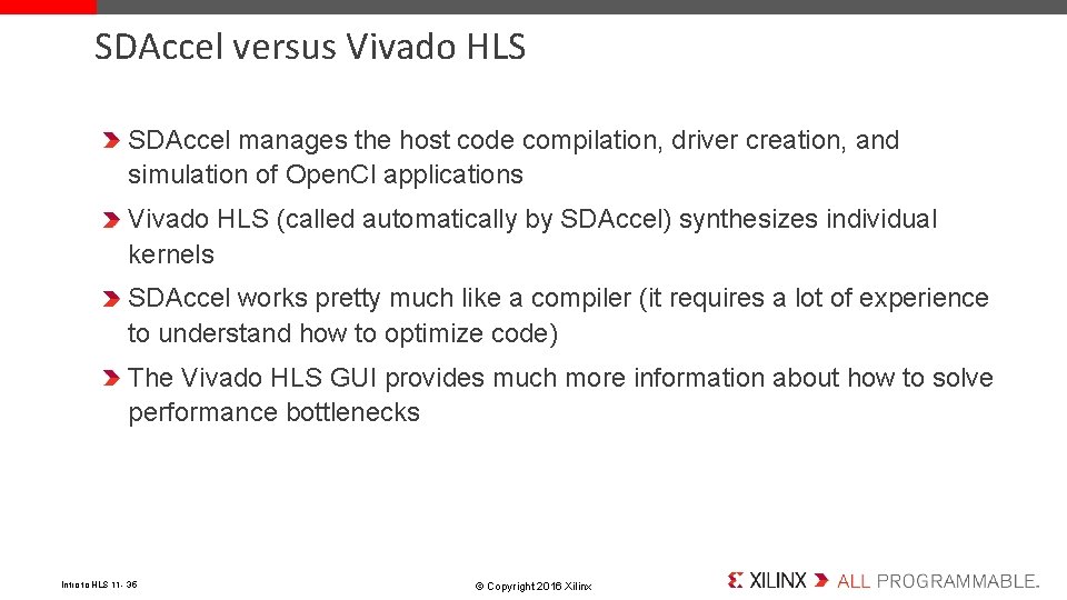 SDAccel versus Vivado HLS SDAccel manages the host code compilation, driver creation, and simulation