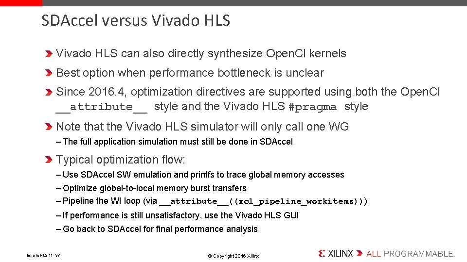 SDAccel versus Vivado HLS can also directly synthesize Open. Cl kernels Best option when