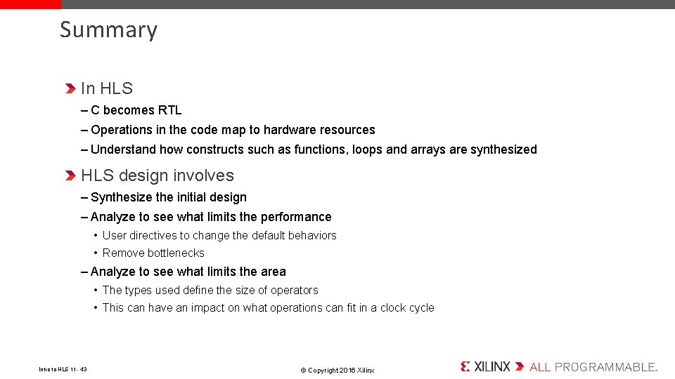 Summary In HLS – C becomes RTL – Operations in the code map to