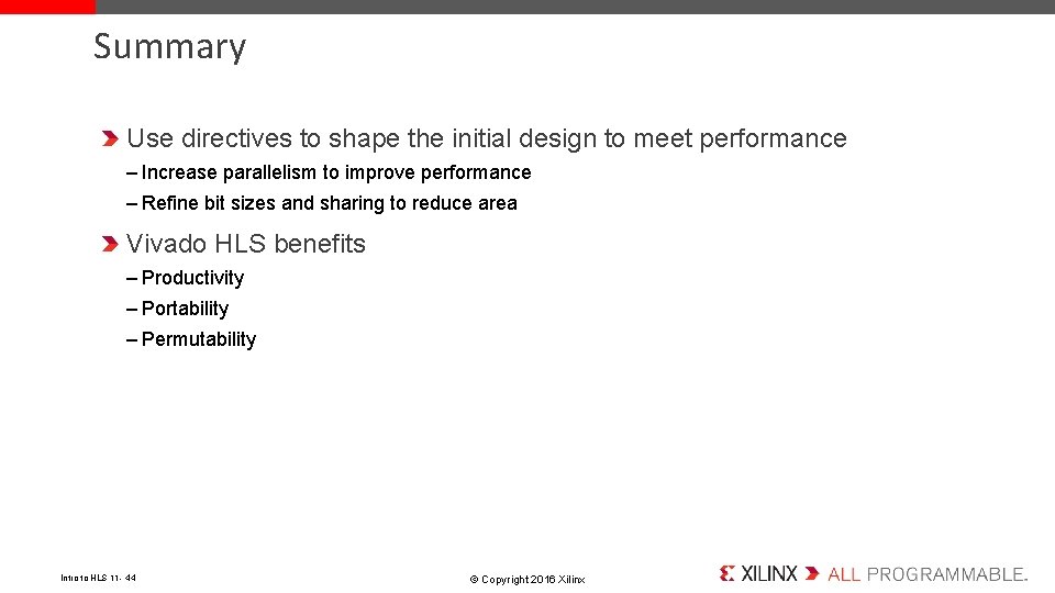 Summary Use directives to shape the initial design to meet performance – Increase parallelism