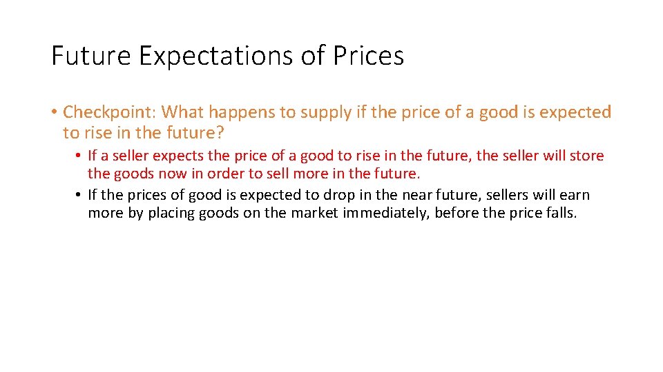 Future Expectations of Prices • Checkpoint: What happens to supply if the price of