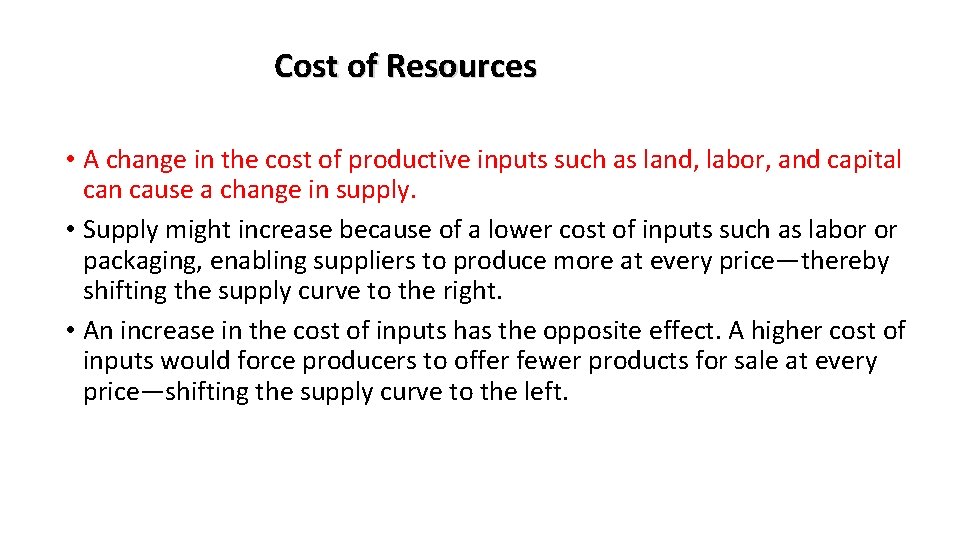 Cost of Resources • A change in the cost of productive inputs such as