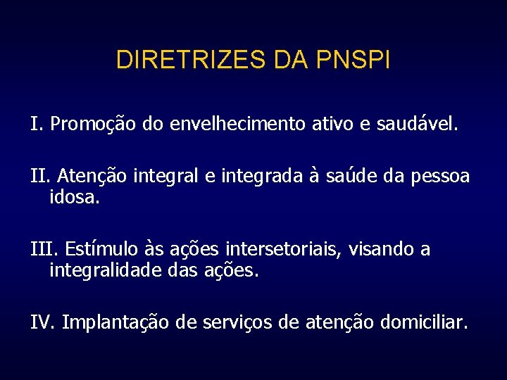 DIRETRIZES DA PNSPI I. Promoção do envelhecimento ativo e saudável. II. Atenção integral e