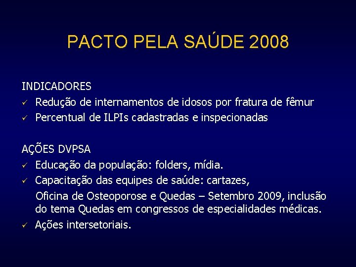 PACTO PELA SAÚDE 2008 INDICADORES ü Redução de internamentos de idosos por fratura de