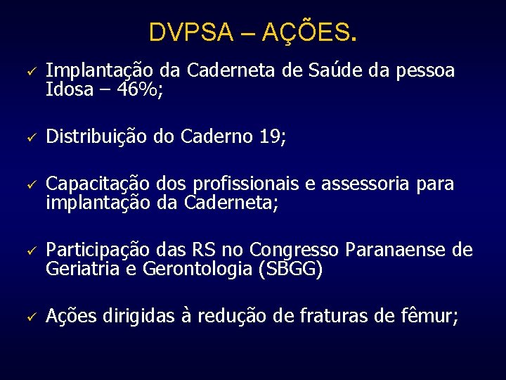 DVPSA – AÇÕES. ü Implantação da Caderneta de Saúde da pessoa Idosa – 46%;