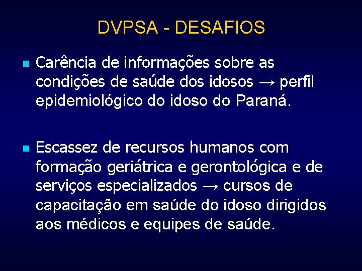 DVPSA - DESAFIOS n n Carência de informações sobre as condições de saúde dos