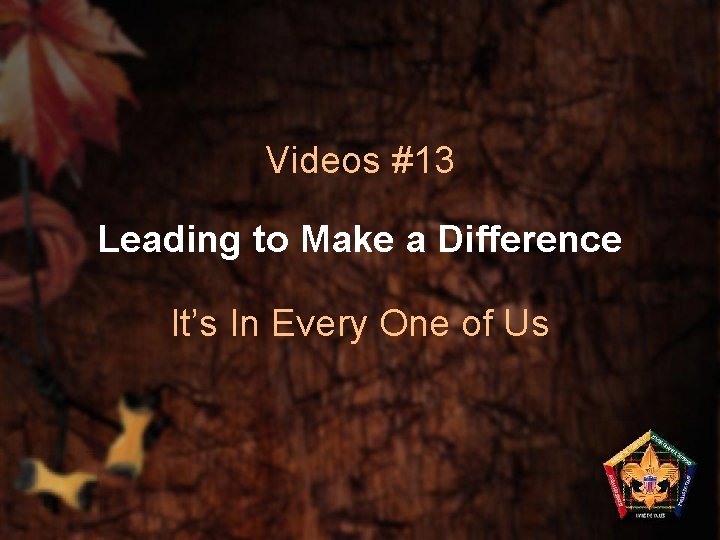 Videos #13 Leading to Make a Difference It’s In Every One of Us 