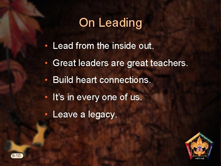 On Leading • Lead from the inside out. • Great leaders are great teachers.