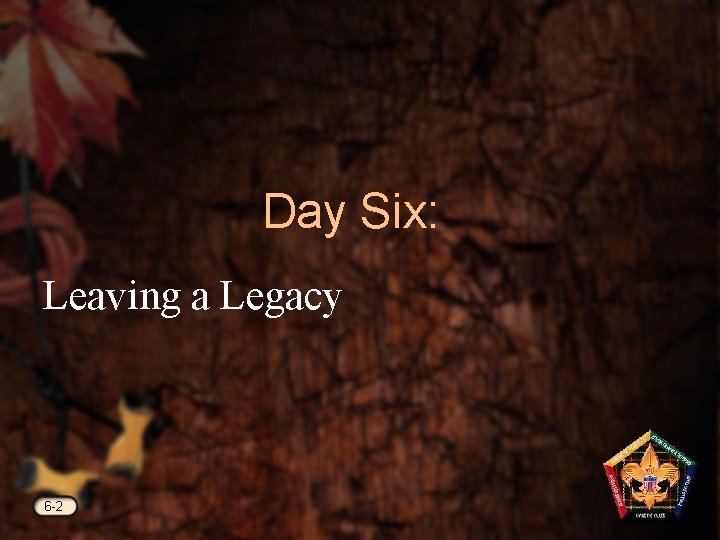 Day Six: Leaving a Legacy 6 -2 