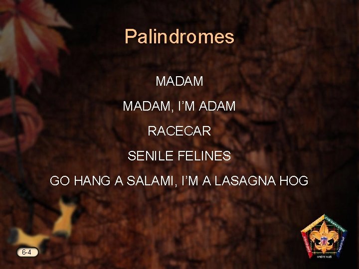 Palindromes MADAM, I’M ADAM RACECAR SENILE FELINES GO HANG A SALAMI, I’M A LASAGNA