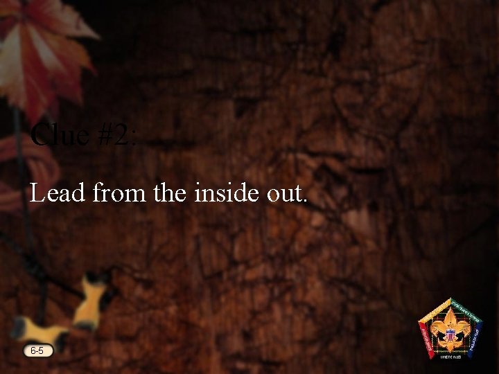 Clue #2: Lead from the inside out. 6 -5 
