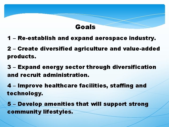  Goals 1 – Re-establish and expand aerospace industry. 2 – Create diversified agriculture