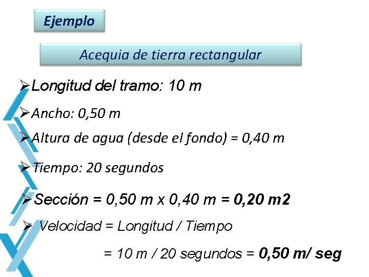 Ejemplo Acequia de tierra rectangular ØLongitud del tramo: 10 m ØAncho: 0, 50 m