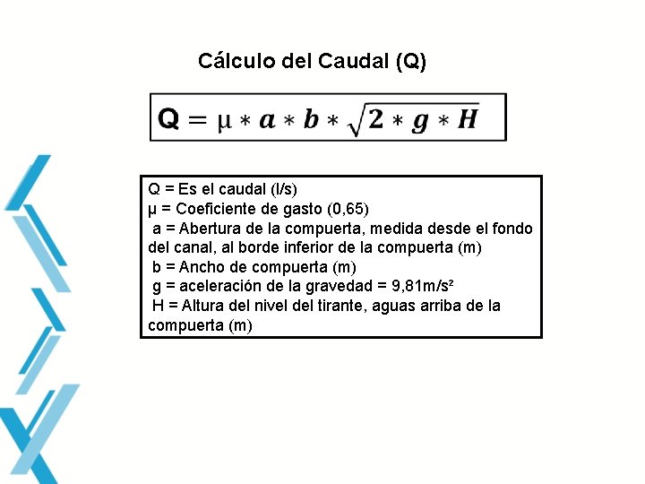 Cálculo del Caudal (Q) Q = Es el caudal (l/s) µ = Coeficiente de