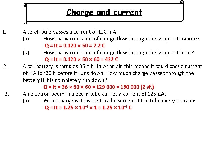 Charge and current 1. 2. 3. A torch bulb passes a current of 120