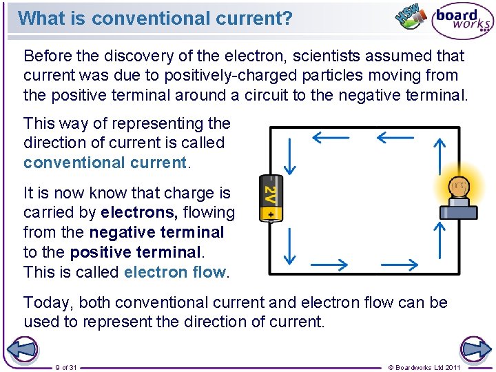 What is conventional current? Before the discovery of the electron, scientists assumed that current