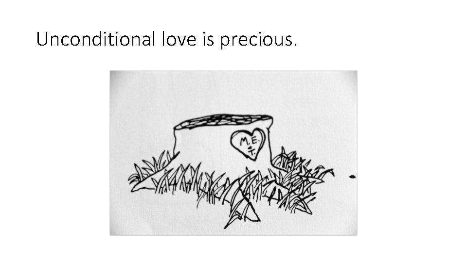 Unconditional love is precious. 