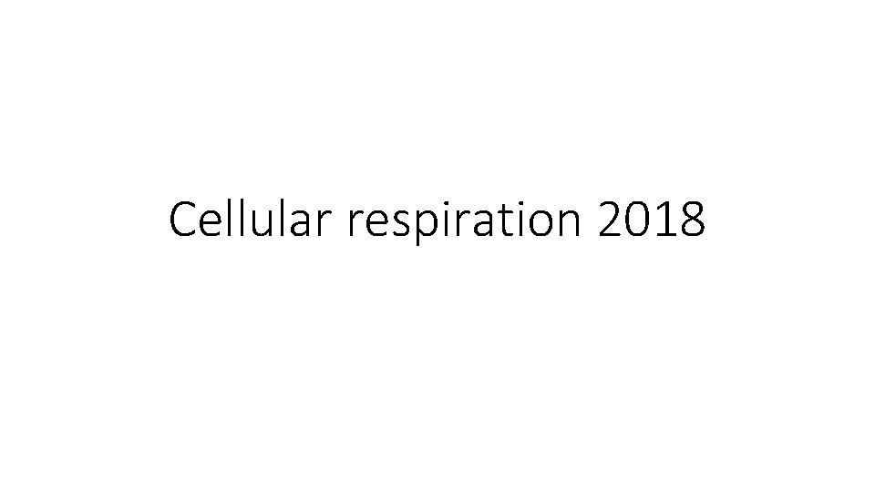 Cellular respiration 2018 