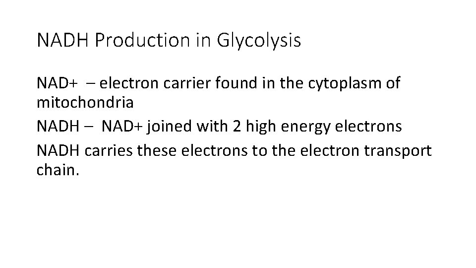 NADH Production in Glycolysis NAD+ – electron carrier found in the cytoplasm of mitochondria