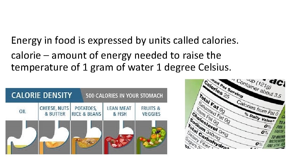 Energy in food is expressed by units called calories. calorie – amount of energy