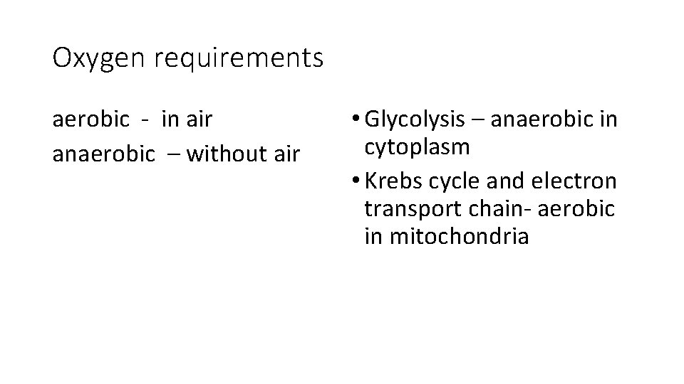 Oxygen requirements aerobic in air anaerobic – without air • Glycolysis – anaerobic in