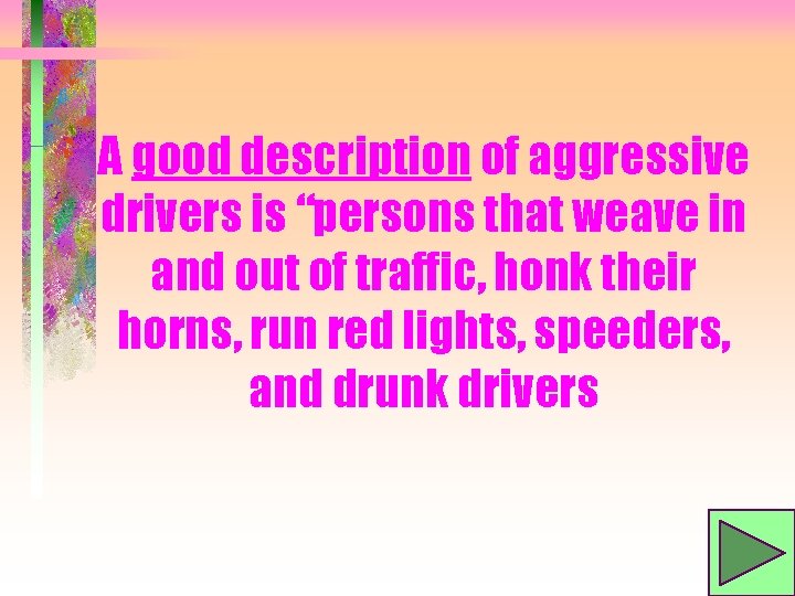 A good description of aggressive drivers is “persons that weave in and out of