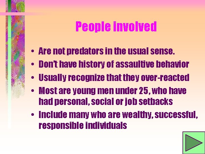 People involved • • Are not predators in the usual sense. Don’t have history